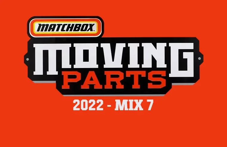 Moving Parts (Mix 7) – 2022 Matchbox